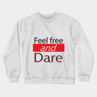 Feel free and dare Crewneck Sweatshirt